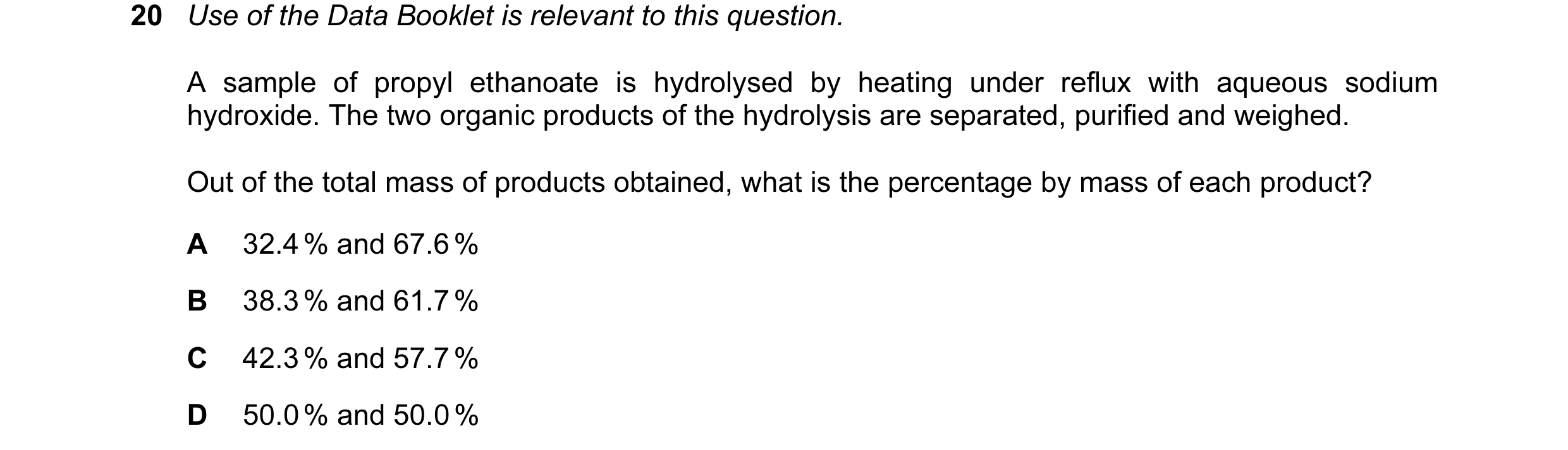 Question 35: Use of the Data Booklet is relevant to this question. A sample of propyl ethanoate is hydrolysed by heating under reflux with aqueous sodiu…