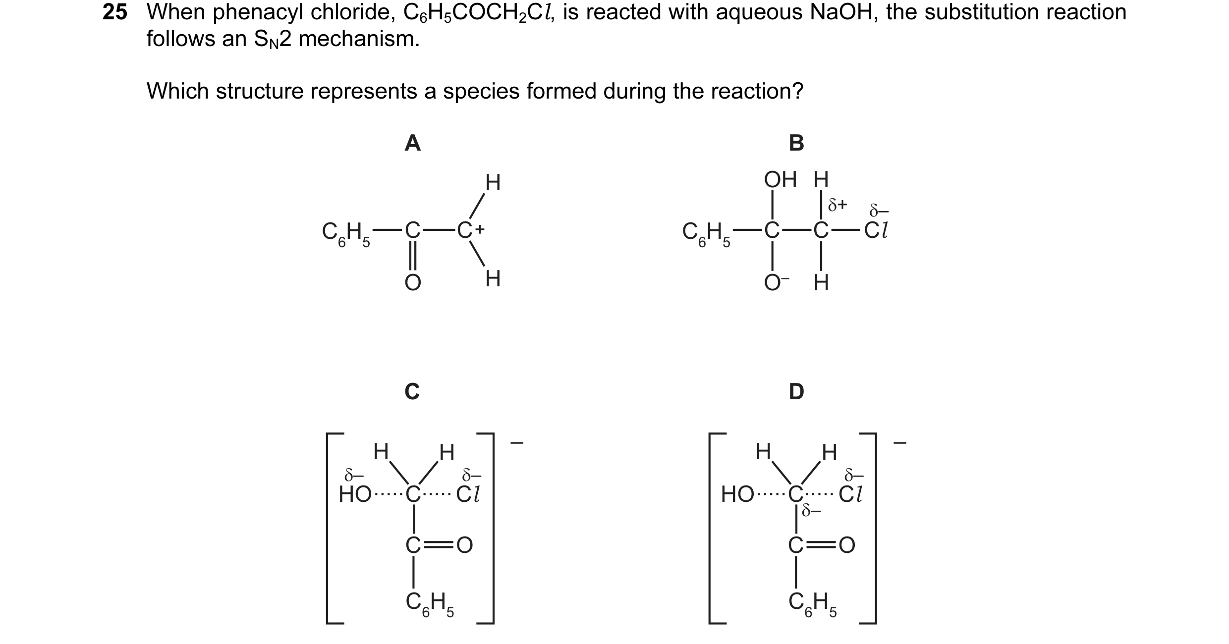 Question 58: When phenacyl chloride, C6H5COCH2Cl, is reacted with aqueous NaOH, the substitution reaction follows an SN2 mechanism. Which structure repr…
