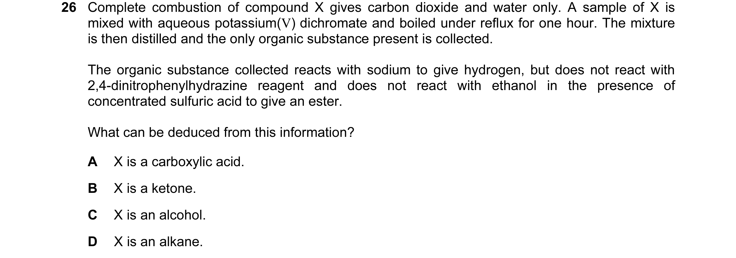 Question 83: Complete combustion of compound X gives carbon dioxide and water only. A sample of X is mixed with aqueous potassium(V) dichromate and boil…