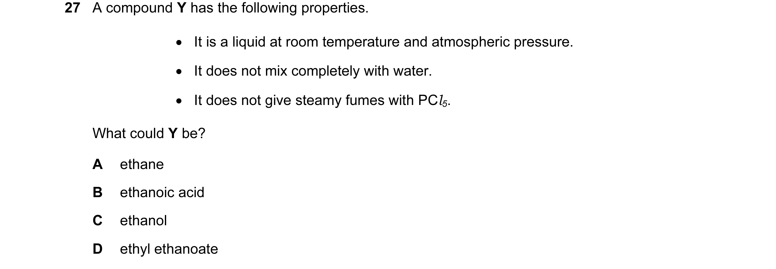 Question 36: A compound Y has the following properties. • It is a liquid at room temperature and atmospheric pressure. • It does not mix completely with…