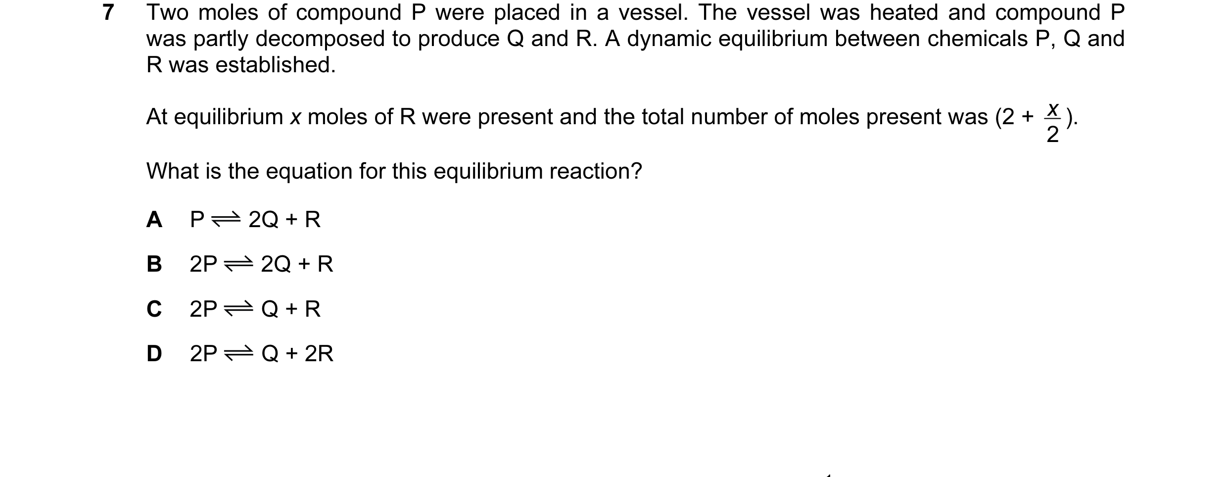 Question 60: Two moles of compound P were placed in a vessel. The vessel was heated and compound P was partly decomposed to produce Q and R. A dynamic e…
