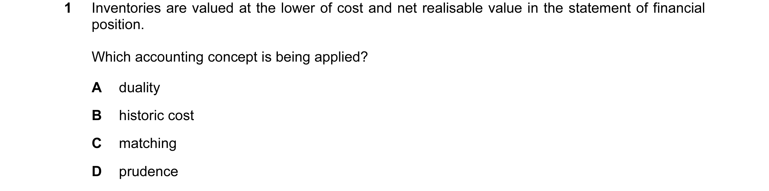 Question 142: Inventories are valued at the lower of cost and net realisable value in the statement of financial position. Which accounting concept is be…