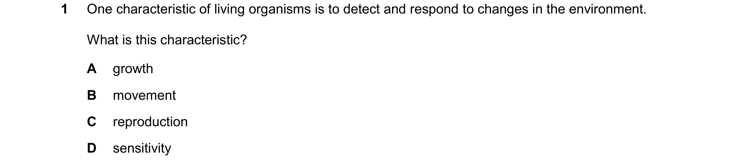 Question 103: One characteristic of living organisms is to detect and respond to changes in the environment. What is this characteristic? A growth B move…