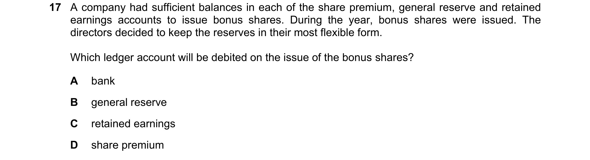 Question 180: A company had sufficient balances in each of the share premium, general reserve and retained earnings accounts to issue bonus shares. Durin…
