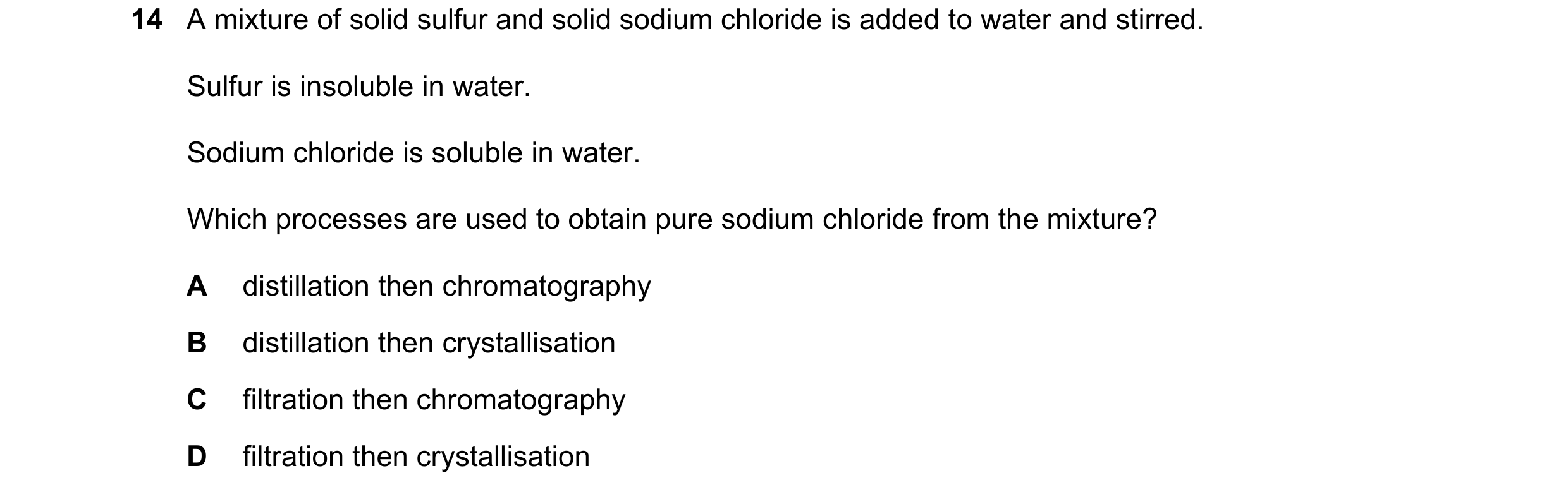 Question 25: A mixture of solid sulfur and solid sodium chloride is added to water and stirred. Sulfur is insoluble in water. Sodium chloride is soluble…