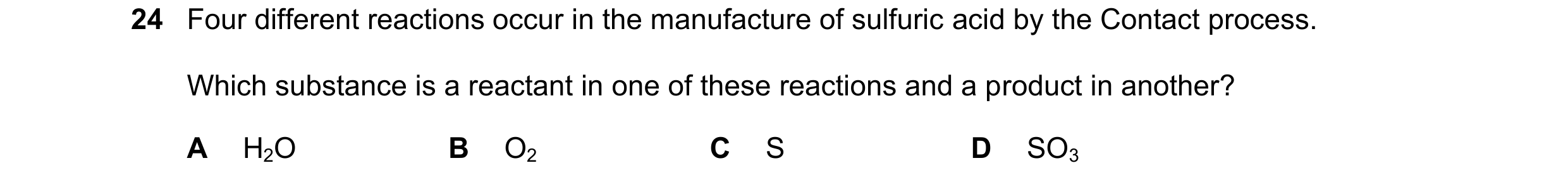 Question 20: Four different reactions occur in the manufacture of sulfuric acid by the Contact process. Which substance is a reactant in one of these re…