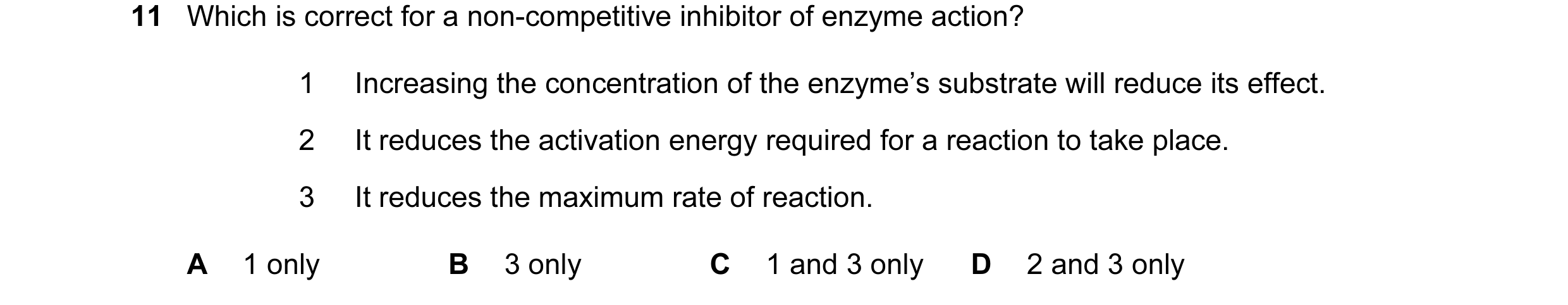 Question 41: Which is correct for a non-competitive inhibitor of enzyme action? 1 Increasing the concentration of the enzyme’s substrate will reduce its…