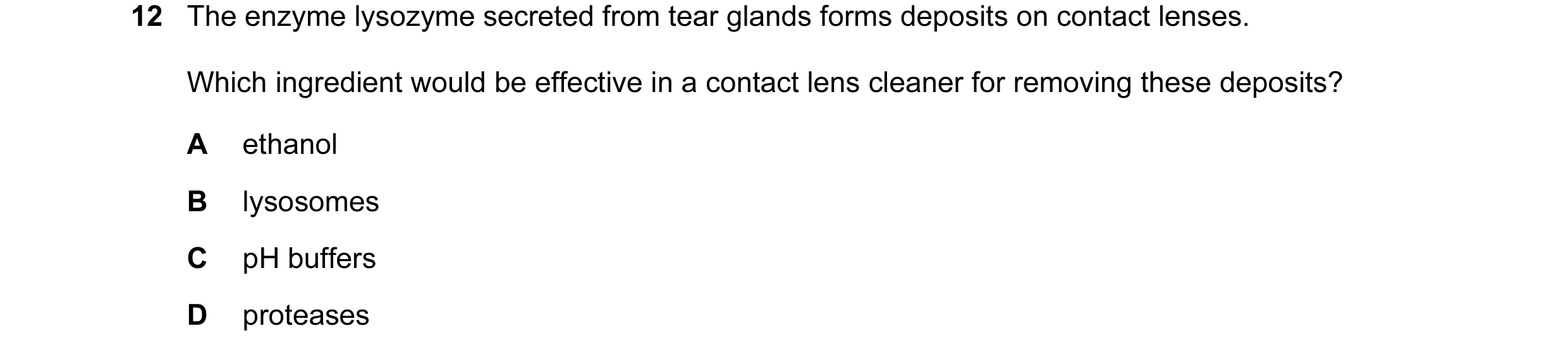 Question 24: The enzyme lysozyme secreted from tear glands forms deposits on contact lenses. Which ingredient would be effective in a contact lens clean…