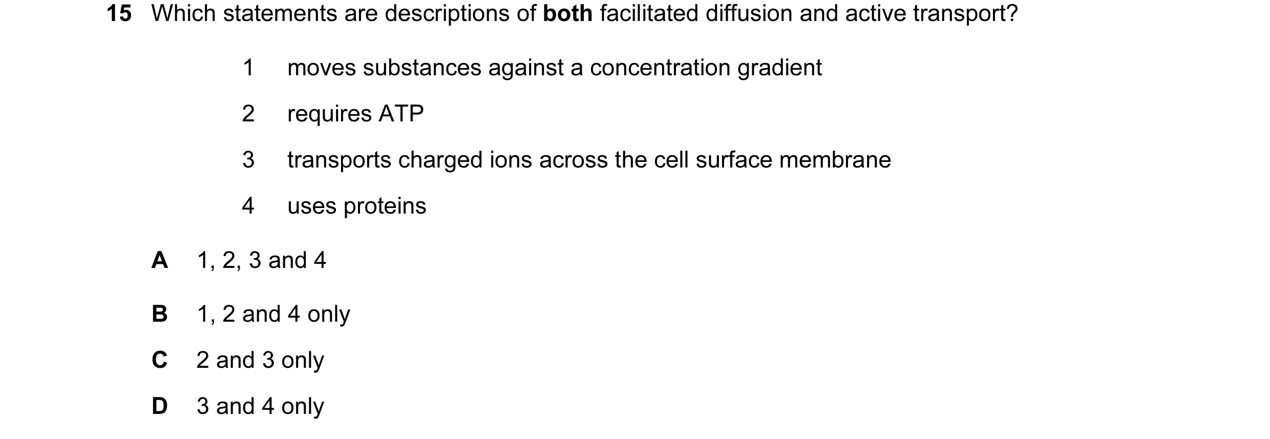 Question 74: Which statements are descriptions of both facilitated diffusion and active transport? 1 moves substances against a concentration gradient 2…