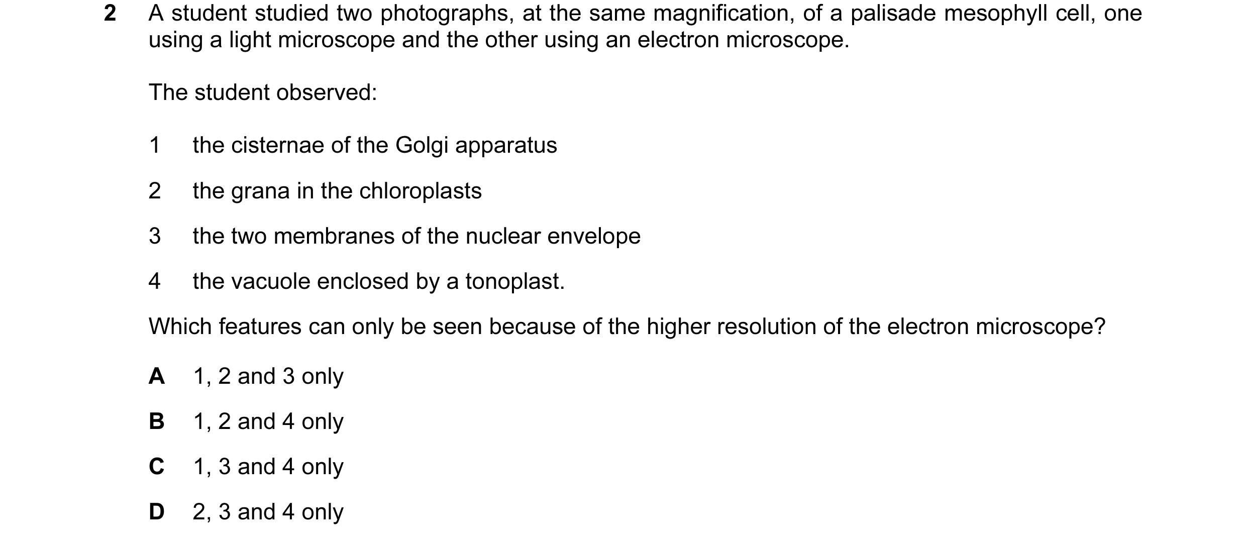 Question 72: A student studied two photographs, at the same magnification, of a palisade mesophyll cell, one using a light microscope and the other usin…