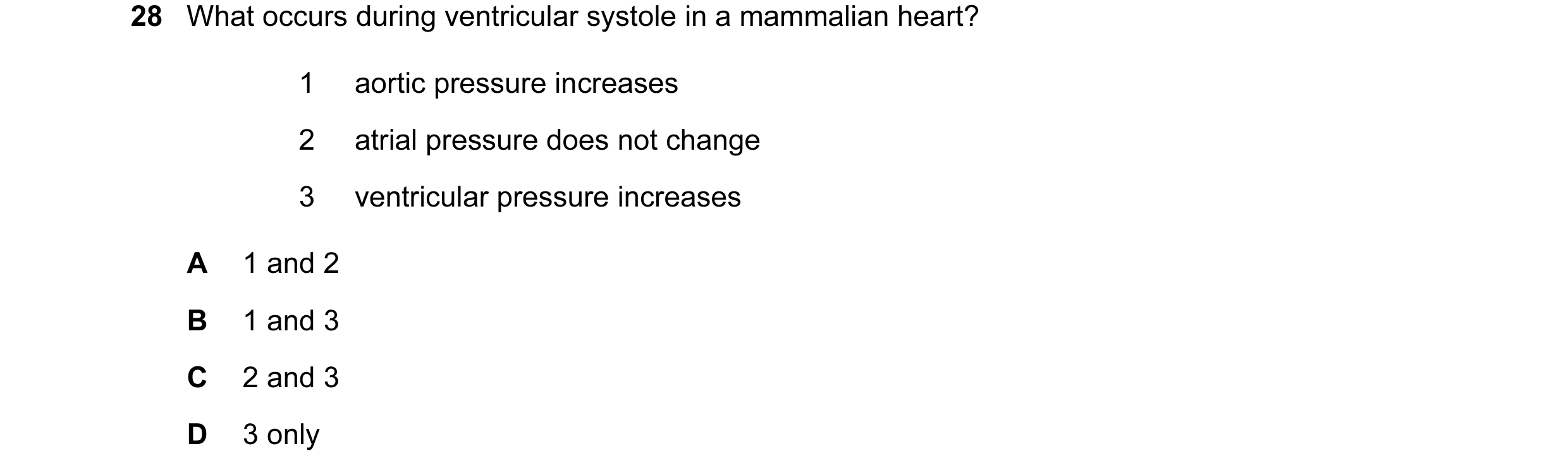 Question 42: What occurs during ventricular systole in a mammalian heart? 1 aortic pressure increases 2 atrial pressure does not change 3 ventricular pr…