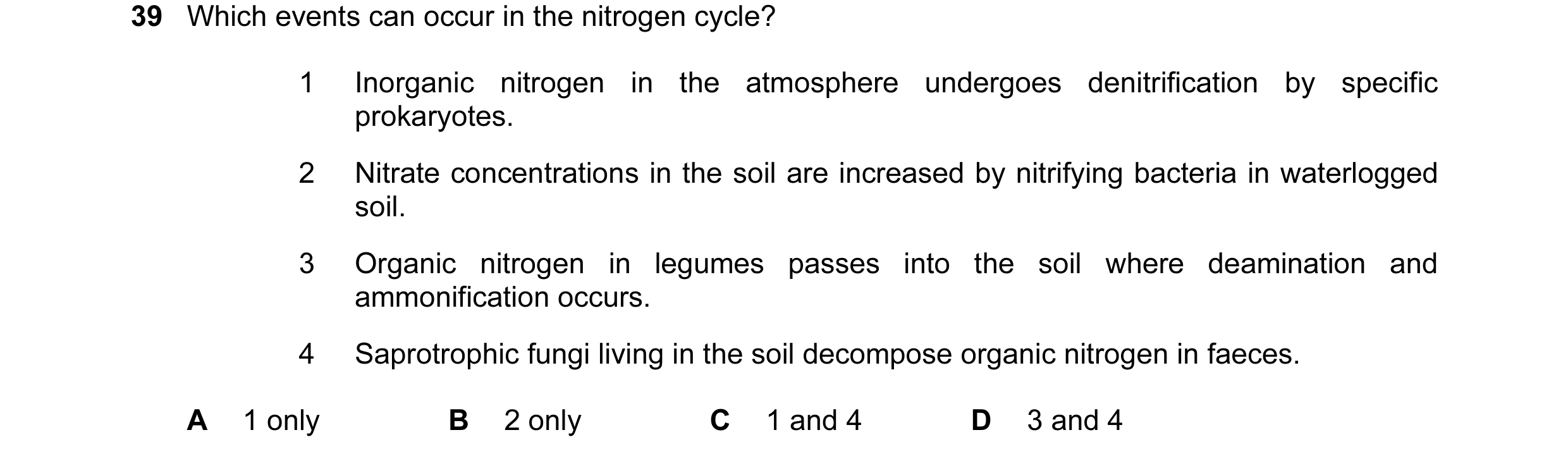 Question 53: Which events can occur in the nitrogen cycle? 1 Inorganic nitrogen in the atmosphere undergoes denitrification by specific prokaryotes. 2 N…