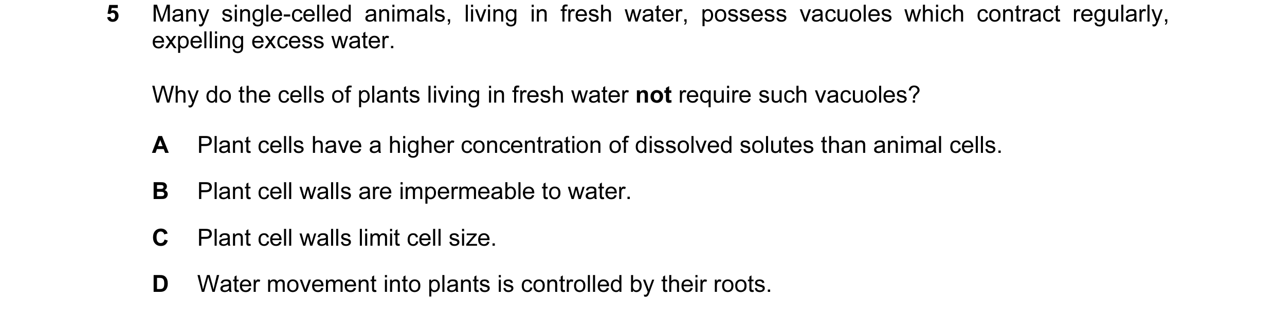 Question 73: Many single-celled animals, living in fresh water, possess vacuoles which contract regularly, expelling excess water. Why do the cells of p…