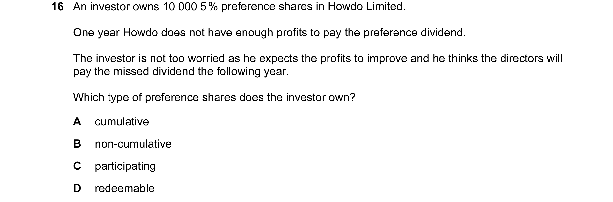 Question 19: An investor owns 10 000 5 % preference shares in Howdo Limited. One year Howdo does not have enough profits to pay the preference dividend.…