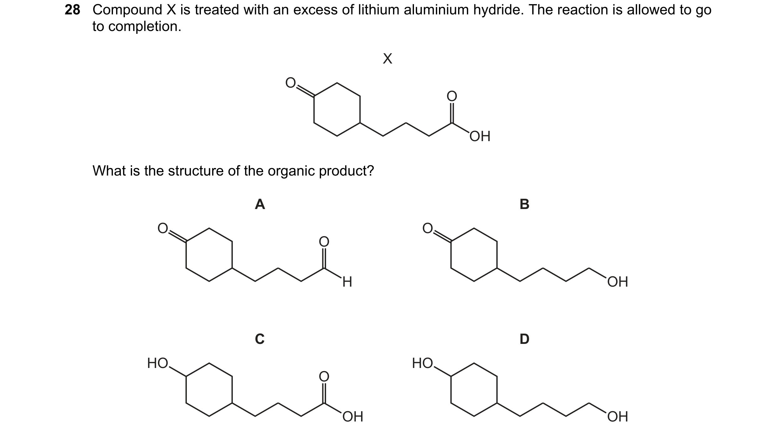 Question 247: Compound X is treated with an excess of lithium aluminium hydride. The reaction is allowed to go to completion. X O O OH What is the struct…
