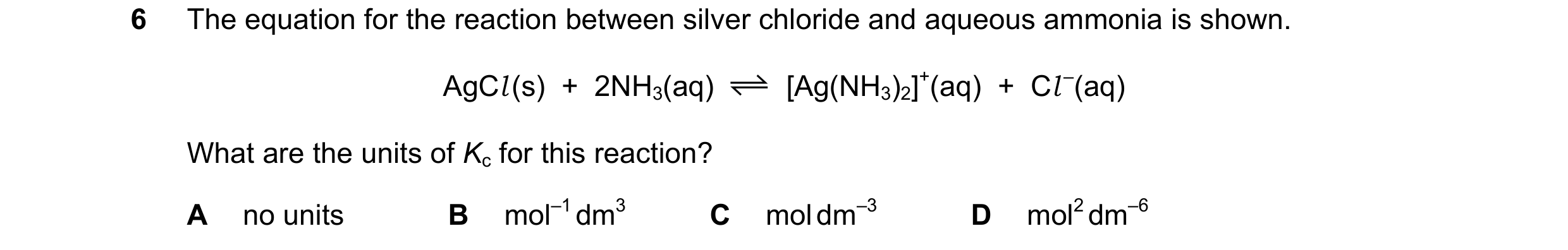 Question 125: The equation for the reaction between silver chloride and aqueous ammonia is shown. AgCl (s)  +  2NH3(aq) [Ag(NH3)2]+(aq)  +  Cl –(aq) What…