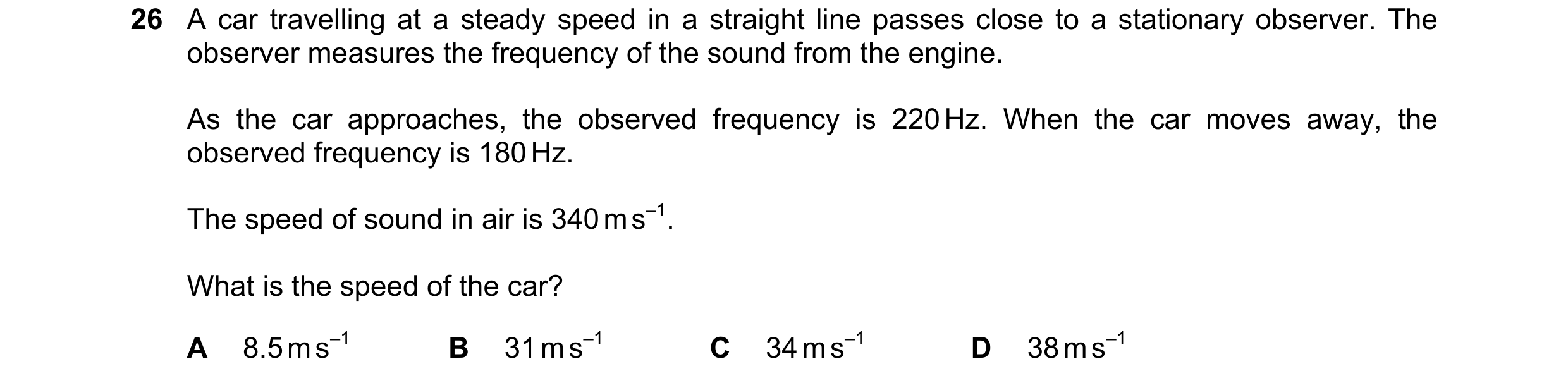 Question 14: A car travelling at a steady speed in a straight line passes close to a stationary observer. The observer measures the frequency of the sou…