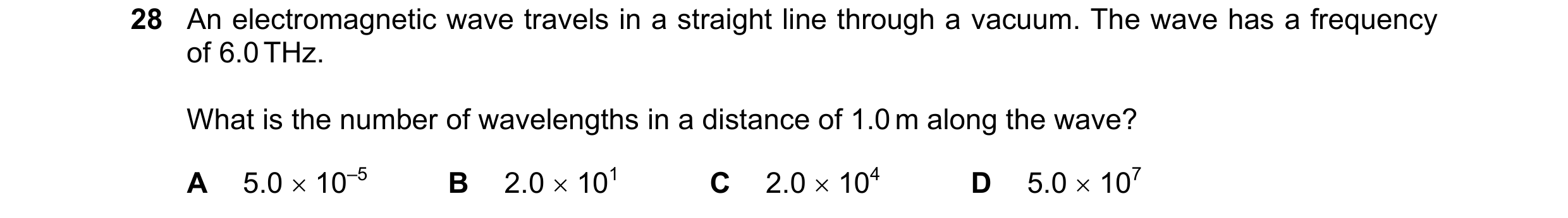 Question 47: An electromagnetic wave travels in a straight line through a vacuum. The wave has a frequency of 6.0 THz. What is the number of wavelengths…