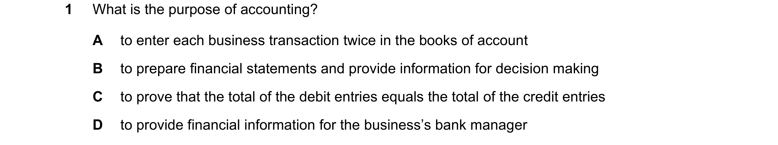 Question 25: What is the purpose of accounting? A to enter each business transaction twice in the books of account B to prepare financial statements and…