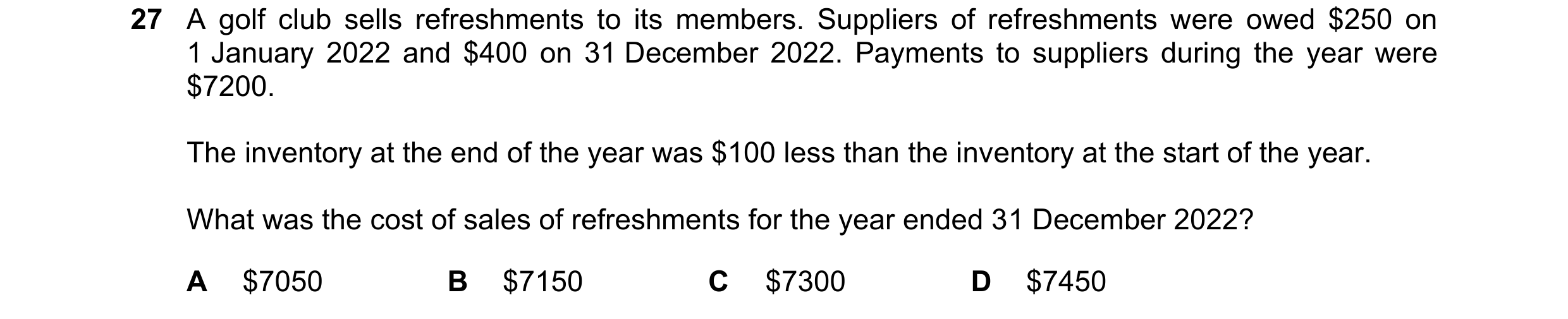 Question 31: A golf club sells refreshments to its members. Suppliers of refreshments were owed $250 on 1 January 2022 and $400 on 31 December 2022. Pay…