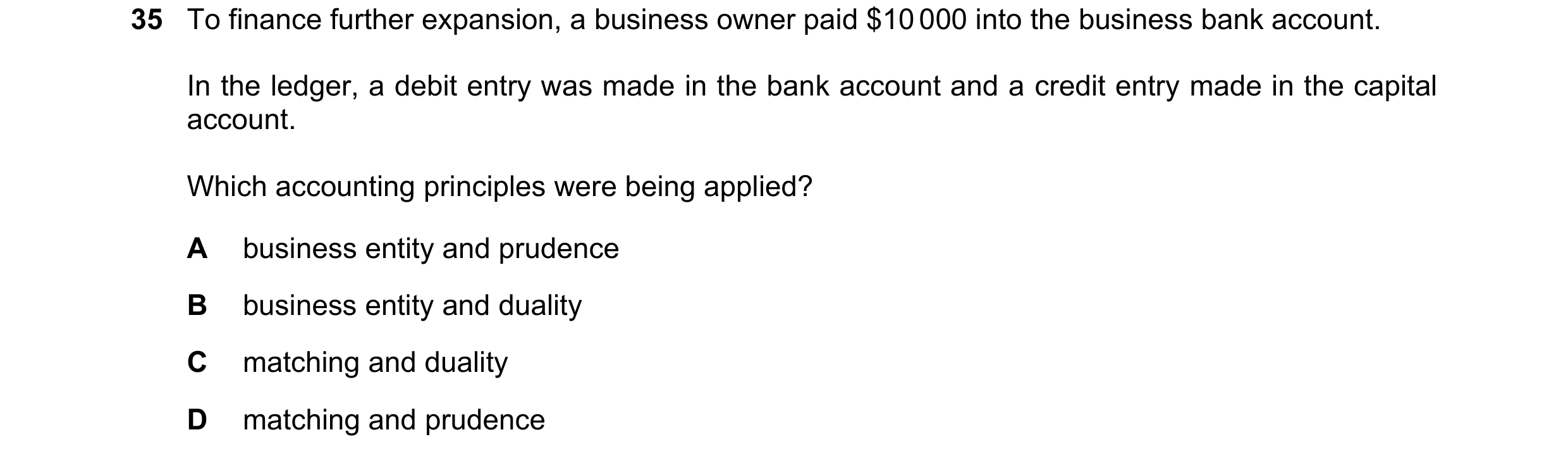 Question 60: To finance further expansion, a business owner paid $10 000 into the business bank account. In the ledger, a debit entry was made in the ba…