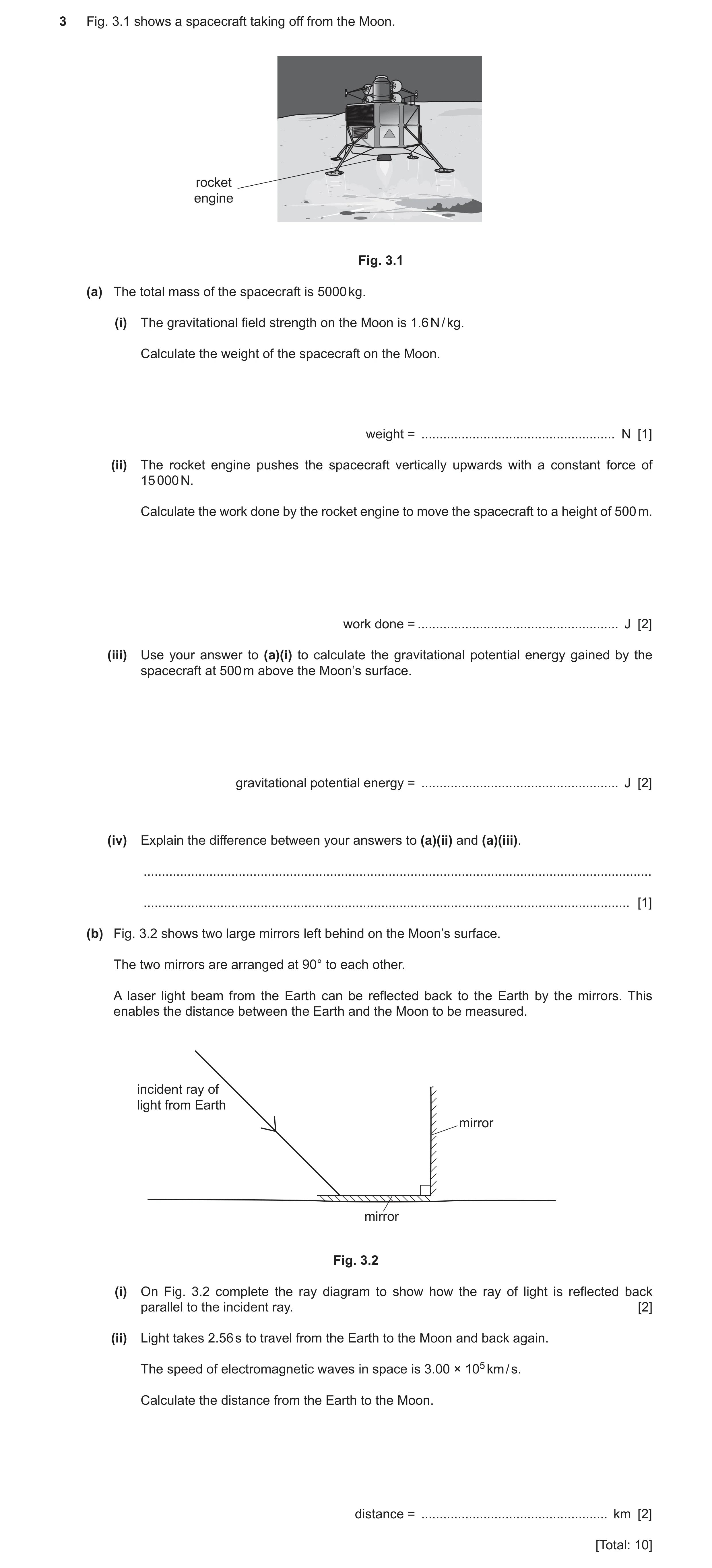 Question 6: Fig. 3.1 shows a spacecraft taking off from the Moon. rocket engine Fig. 3.1 (a) The total mass of the spacecraft is 5000 kg. (i) The gravi…
