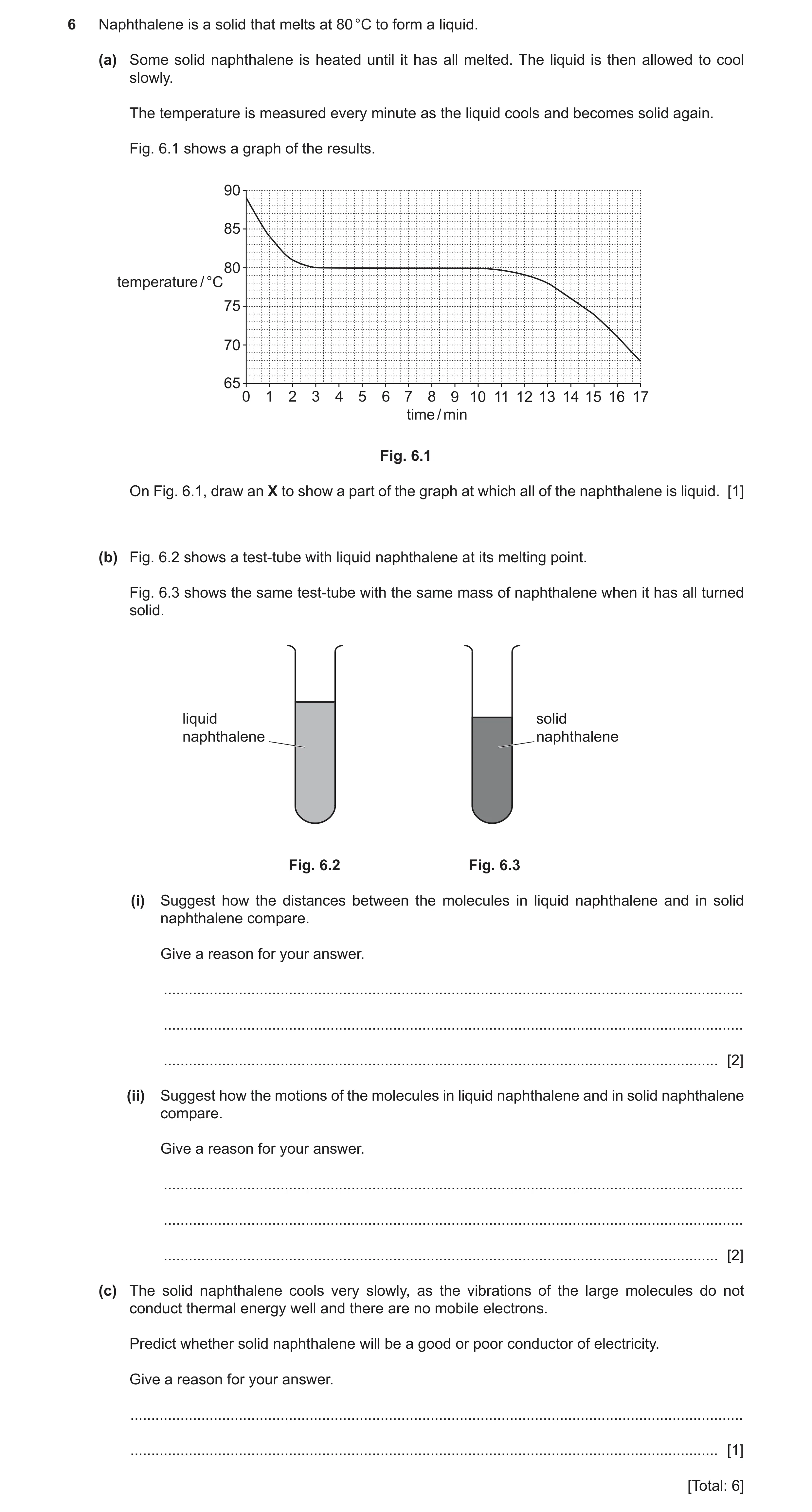 Question 15: Naphthalene is a solid that melts at 80 °C to form a liquid. (a) Some solid naphthalene is heated until it has all melted. The liquid is th…