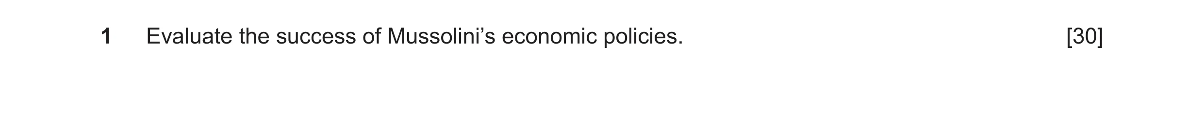 Question 28: Evaluate the success of Mussolini’s economic policies. [30]