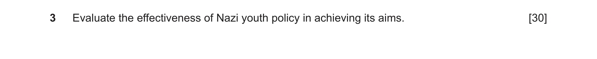 Question 29: Evaluate the effectiveness of Nazi youth policy in achieving its aims. [30]