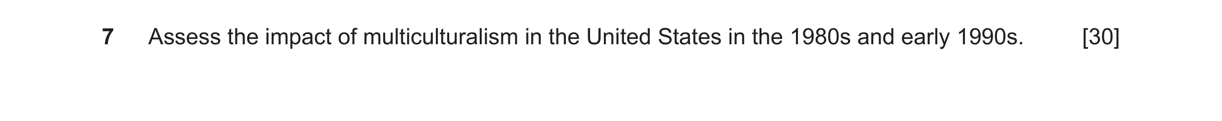 Question 11: Assess the impact of multiculturalism in the United States in the 1980s and early 1990s. [30]