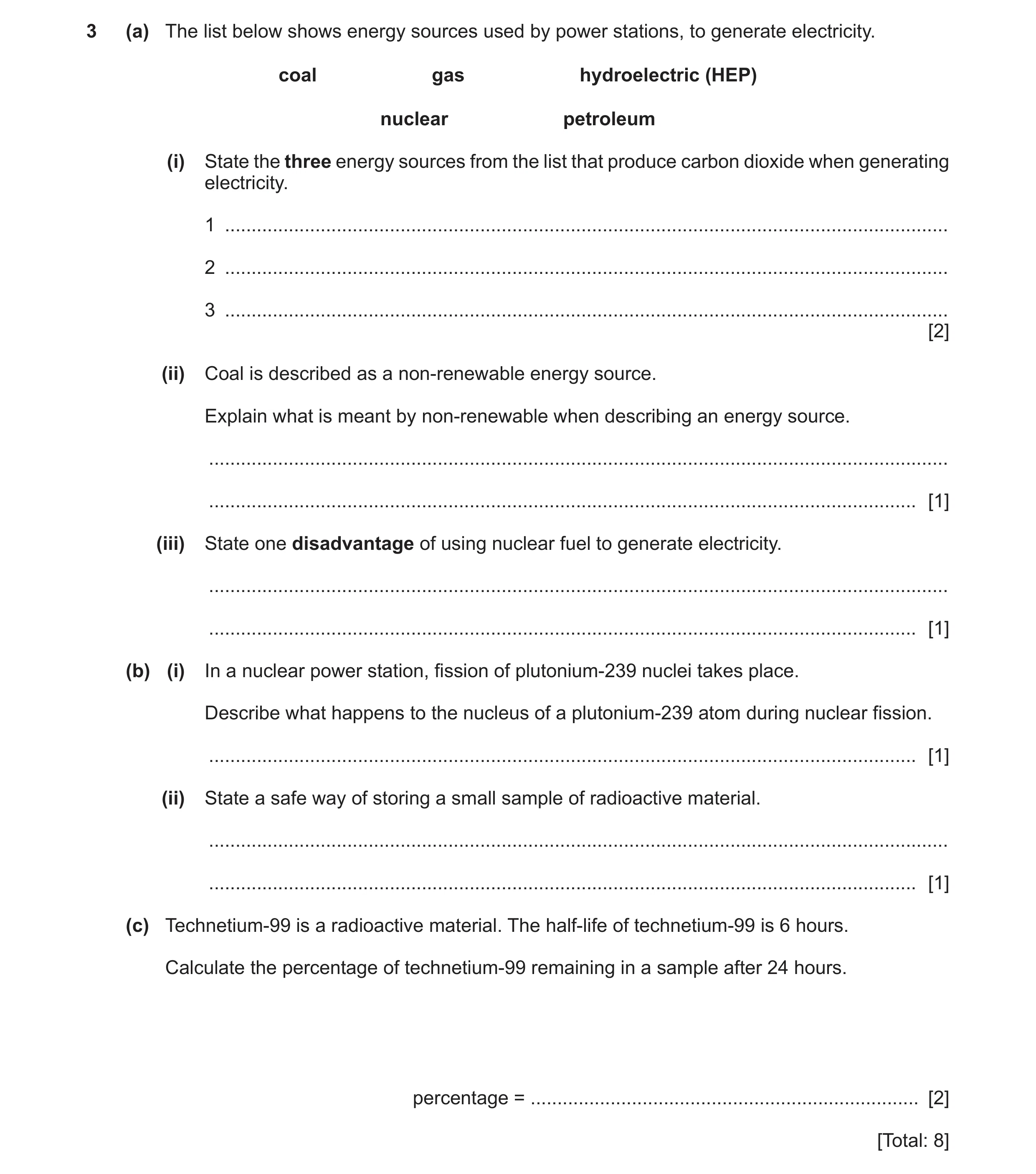 Question 29: (a) The list below shows energy sources used by power stations, to generate electricity. coal gas hydroelectric (HEP) nuclear petroleum (i)…