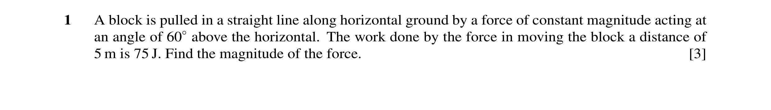 Question 41: A block is pulled in a straight line along horizontal ground by a force of constant magnitude acting at an angle of 60◦above the horizontal…