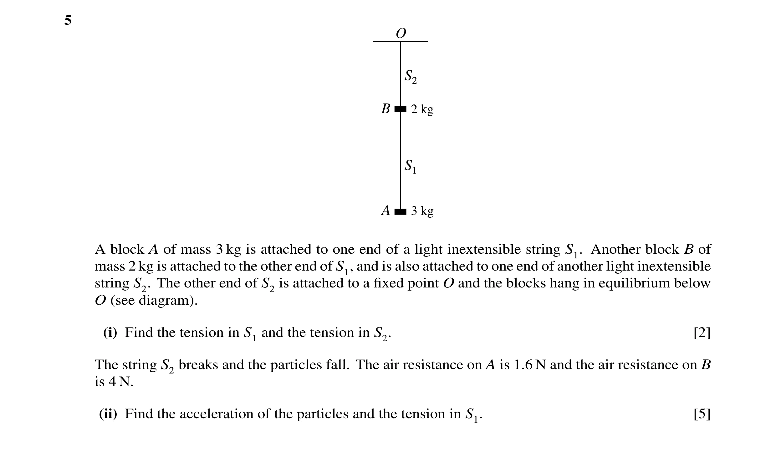Question 78: O S2 B 2 kg S1 A 3 kg A block A of mass 3 kg is attached to one end of a light inextensible string S1. Another block B of mass 2 kg is atta…