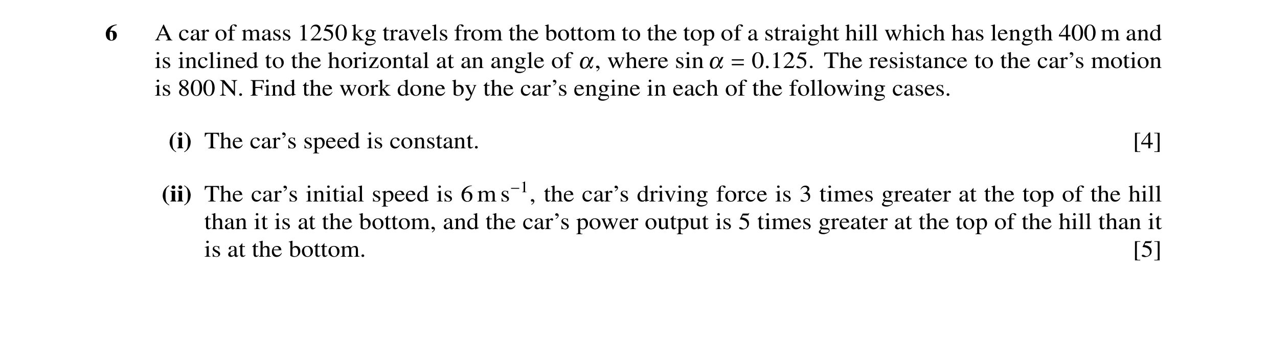 Question 42: A car of mass 1250 kg travels from the bottom to the top of a straight hill which has length 400 m and is inclined to the horizontal at an …