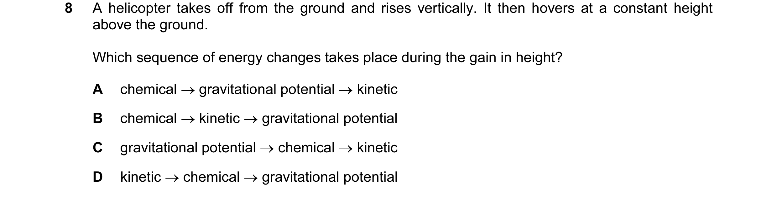 Question 80: A helicopter takes off from the ground and rises vertically. It then hovers at a constant height above the ground. Which sequence of energy…