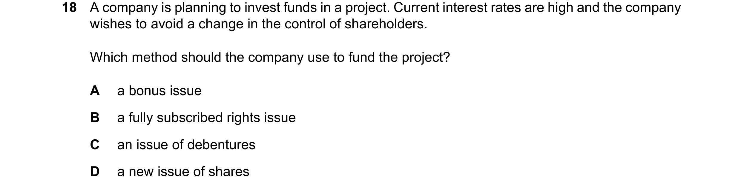 Question 191: A company is planning to invest funds in a project. Current interest rates are high and the company wishes to avoid a change in the control…