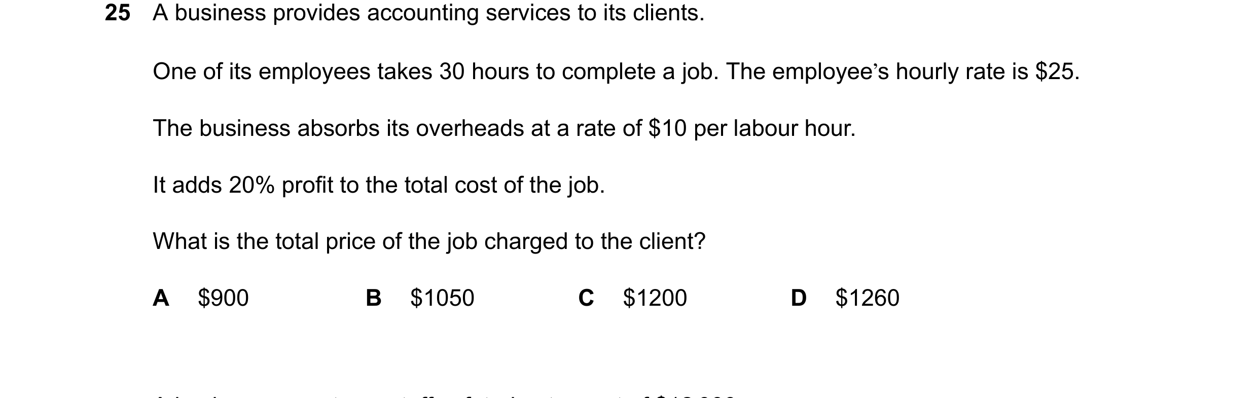 Question 517: A business provides accounting services to its clients. One of its employees takes 30 hours to complete a job. The employee’s hourly rate i…