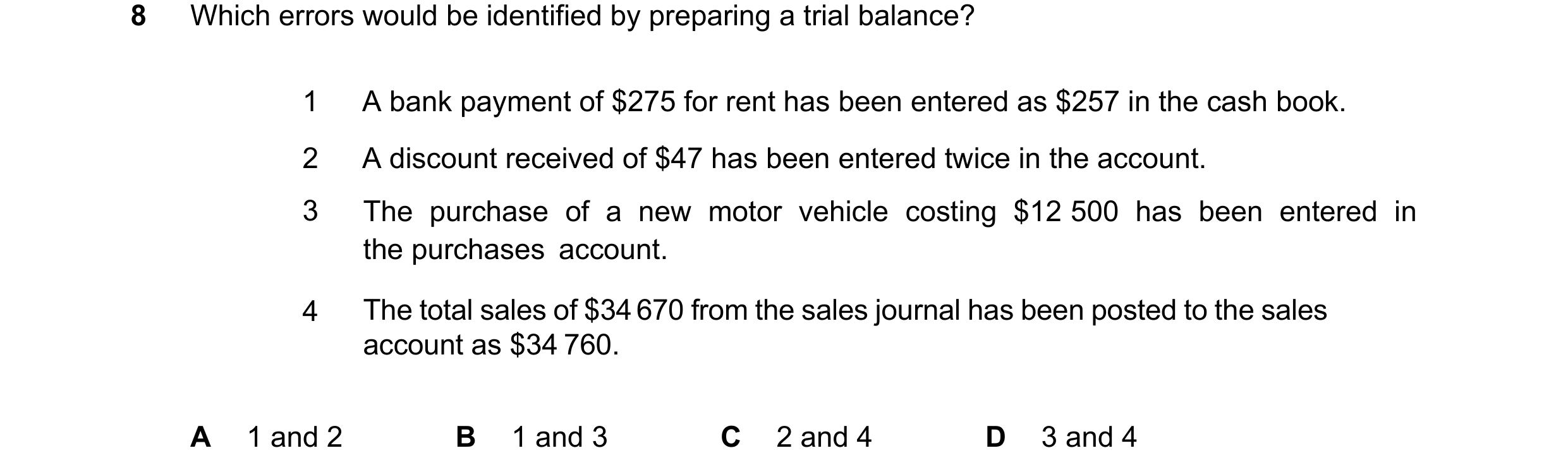 Question 379: Which errors would be identified by preparing a trial balance? 1 A bank payment of $275 for rent has been entered as $257 in the cash book.…