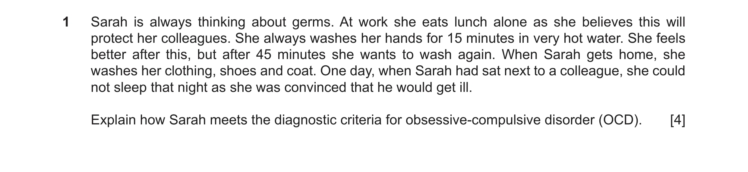Question 15: Sarah is always thinking about germs. At work she eats lunch alone as she believes this will protect her colleagues. She always washes her …