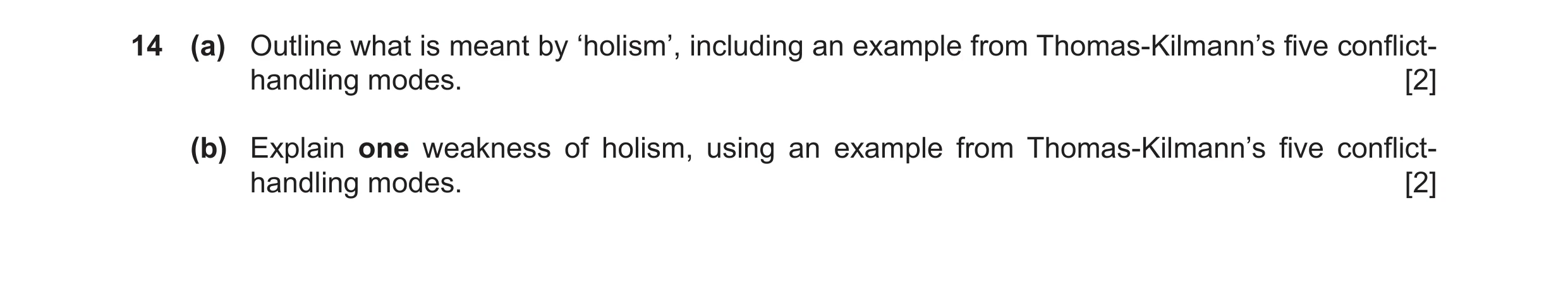 Question 15: (a) Outline what is meant by ‘holism’, including an example from Thomas-Kilmann’s five conflict- handling modes. [2] (b) Explain one weakne…
