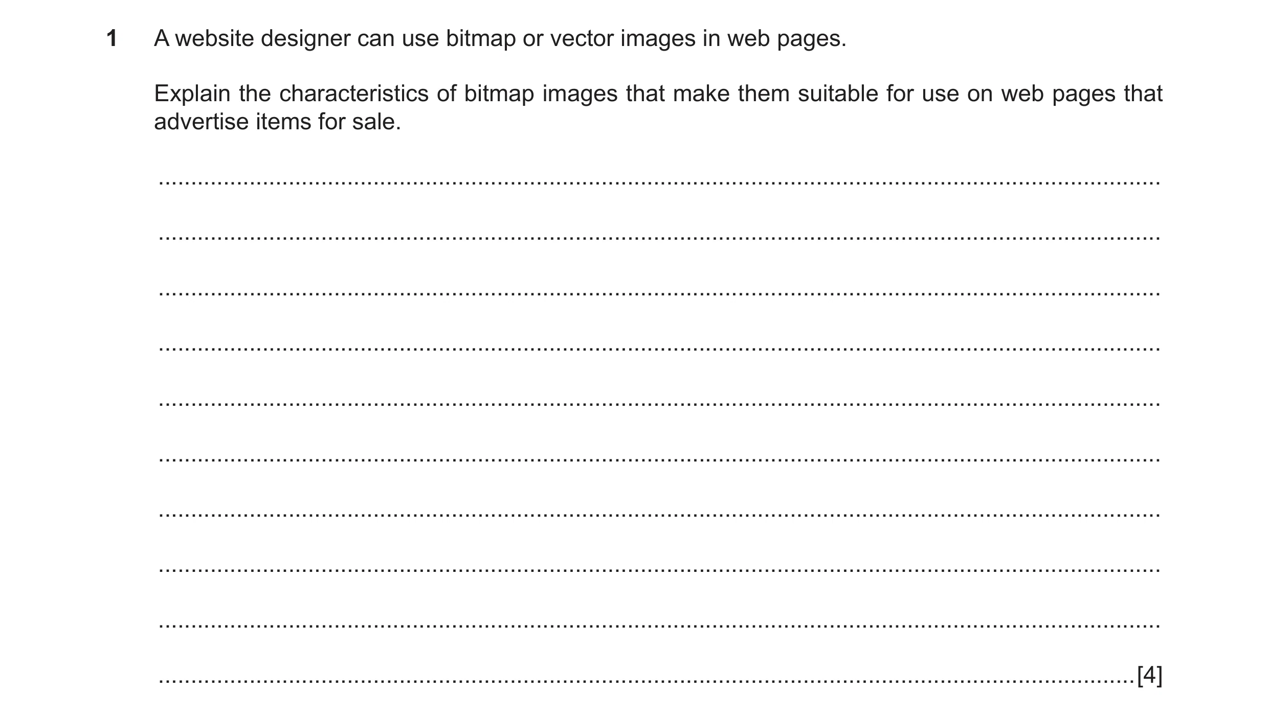 Question 3: A website designer can use bitmap or vector images in web pages. Explain the characteristics of bitmap images that make them suitable for u…
