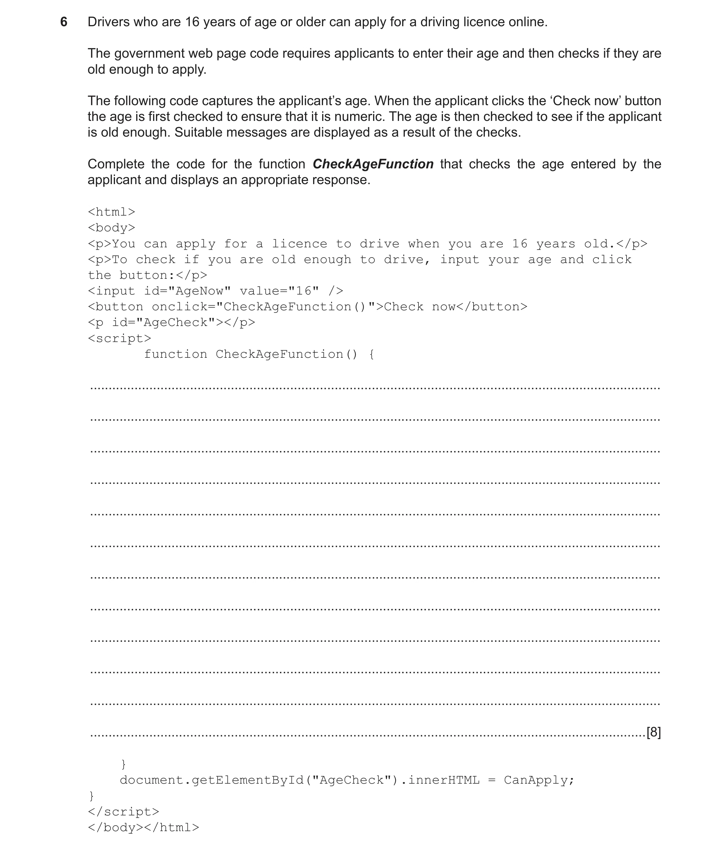 Question 6: Drivers who are 16 years of age or older can apply for a driving licence online. The government web page code requires applicants to enter …