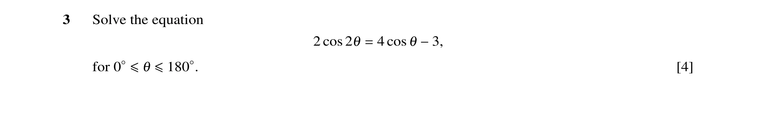 Question 33: Solve the equation 2 cos 2θ 4 cos θ = −3, for [4] 0◦≤θ ≤180◦.