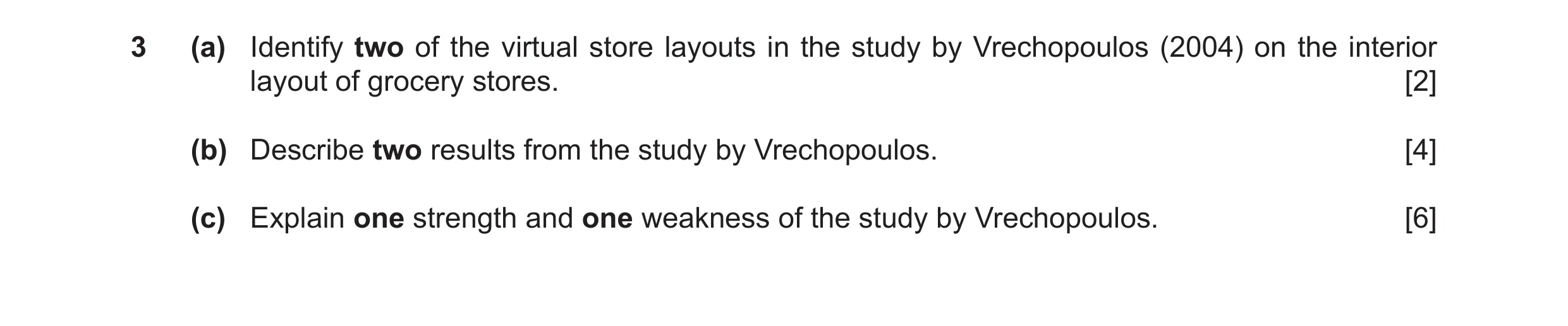 Question 6: (a) Identify two of the virtual store layouts in the study by Vrechopoulos (2004) on the interior layout of grocery stores. [2] (b) Describ…