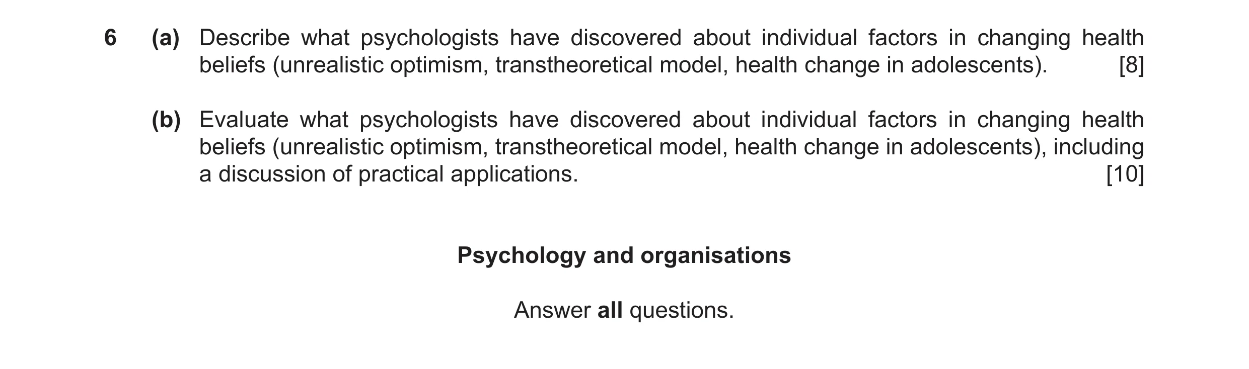Question 15: (a) Describe what psychologists have discovered about individual factors in changing health beliefs (unrealistic optimism, transtheoretical…