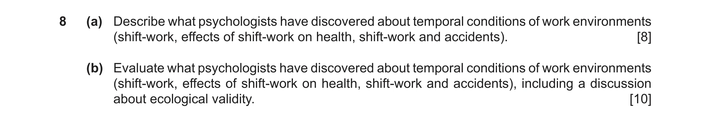 Question 11: (a) Describe what psychologists have discovered about temporal conditions of work environments (shift-work, effects of shift-work on health…