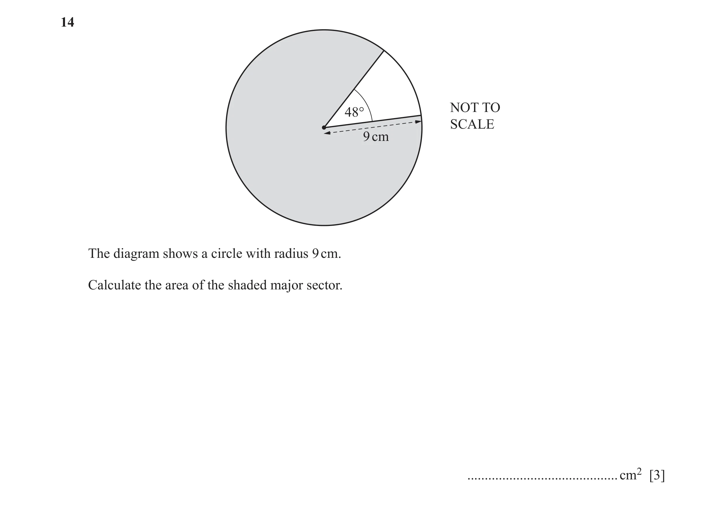 Question 46: NOT TO 48° SCALE 9 cm The diagram shows a circle with radius 9 cm. Calculate the area of the shaded major sector. .........................…