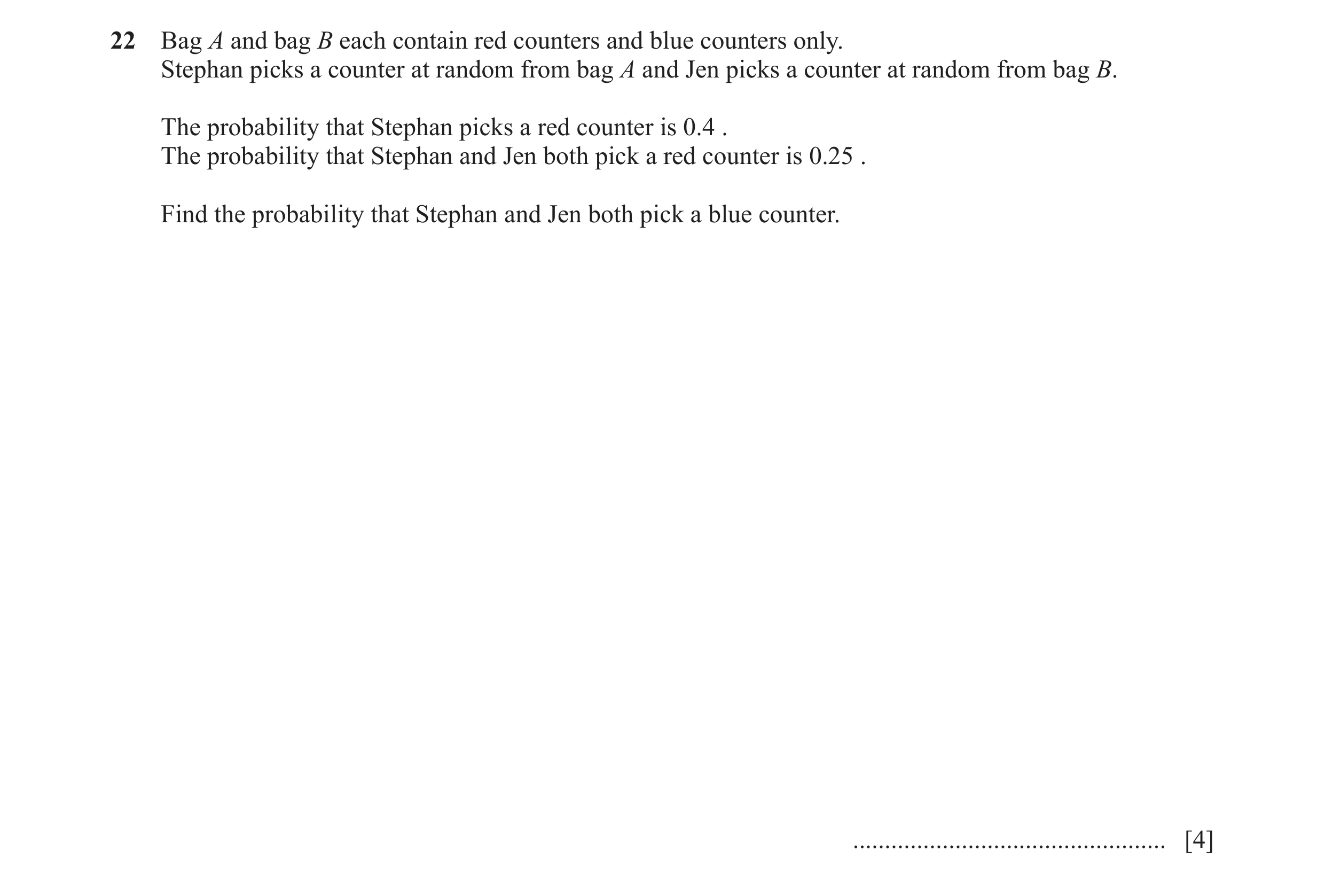 Question 24: Bag A and bag B each contain red counters and blue counters only. Stephan picks a counter at random from bag A and Jen picks a counter at r…