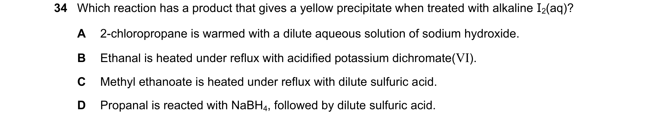 Question 305: Which reaction has a product that gives a yellow precipitate when treated with alkaline I2(aq)? A 2-chloropropane is warmed with a dilute a…