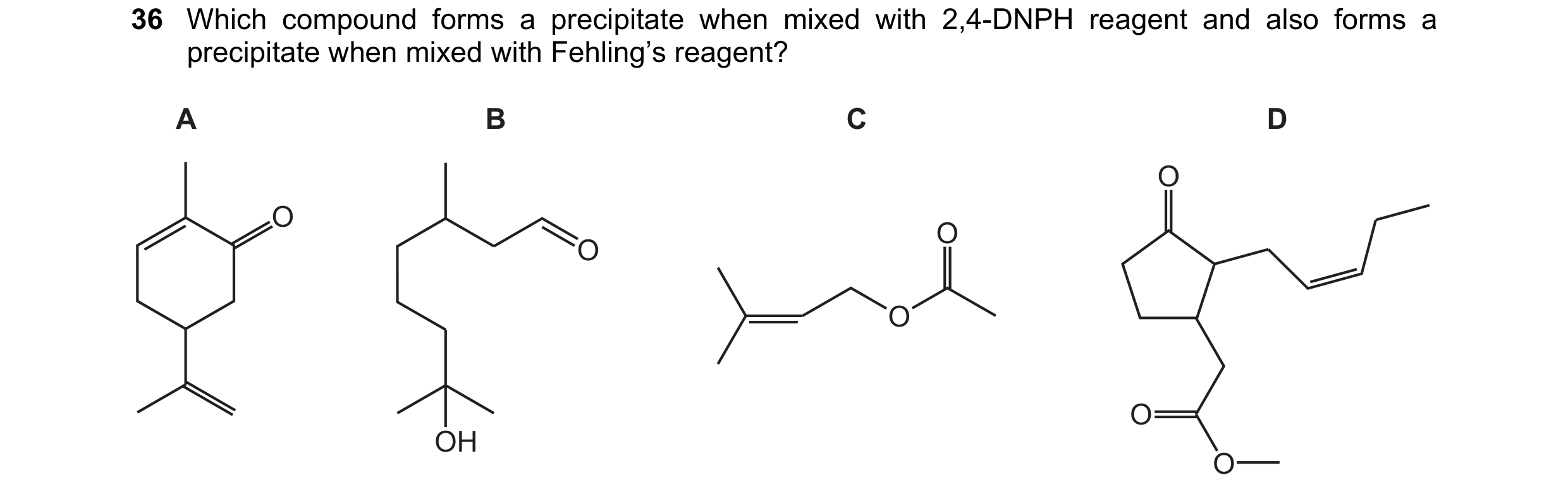 Question 258: Which compound forms a precipitate when mixed with 2,4-DNPH reagent and also forms a precipitate when mixed with Fehling’s reagent? A B C D…
